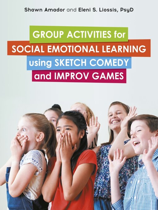 Title details for Group Activities for Social Emotional Learning using Sketch Comedy and Improv Games by Shawn Amador - Available